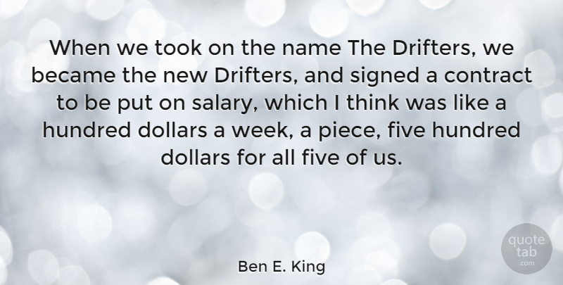 Ben E. King Quote About Became, Contract, Dollars, Five, Hundred: When We Took On The...