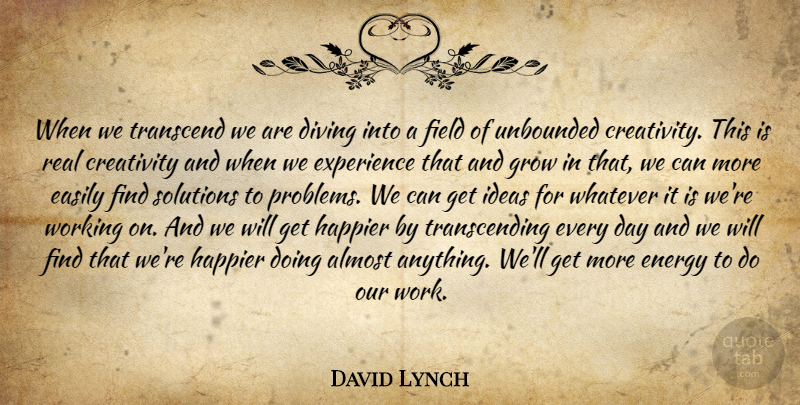David Lynch Quote About Real, Creativity, Ideas: When We Transcend We Are...
