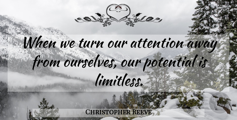 Christopher Reeve Quote About Attention, Limitless, Sidelines: When We Turn Our Attention...