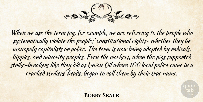 Bobby Seale Quote About Hippie, Rights, Pigs: When We Use The Term...