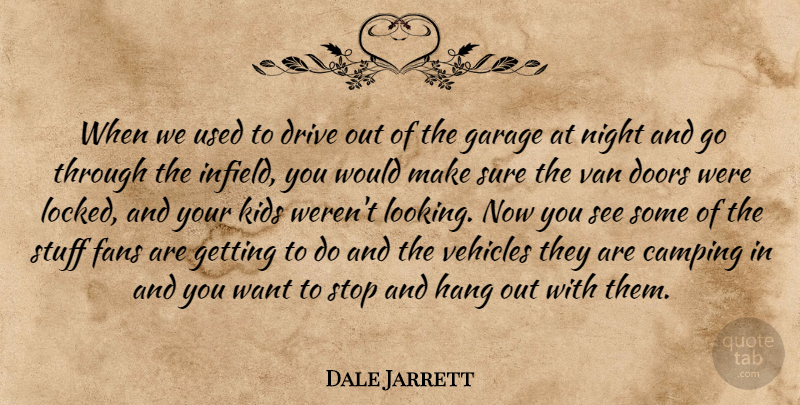 Dale Jarrett Quote About Camping, Doors, Drive, Fans, Garage: When We Used To Drive...
