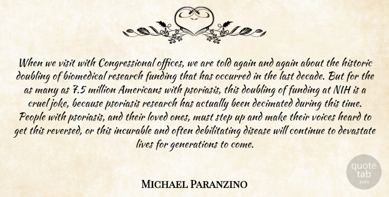 Michael Paranzino Quote About Again, Continue, Cruel, Disease, Doubling: When We Visit With Congressional...