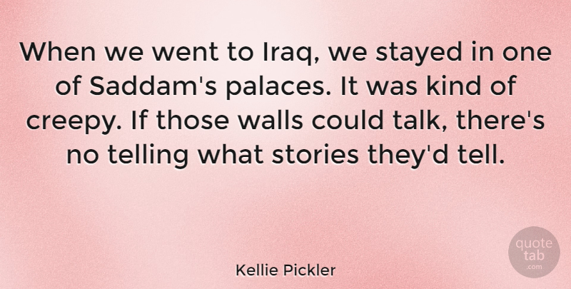 Kellie Pickler Quote About Stayed, Stories, Telling: When We Went To Iraq...