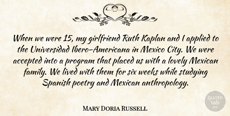 Mary Doria Russell Quote About Accepted, Applied, Family, Girlfriend, Lived: When We Were 15 My...