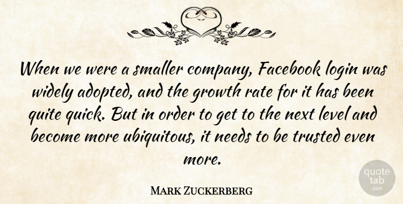 Mark Zuckerberg Quote About Facebook, Level, Needs, Next, Quite: When We Were A Smaller...