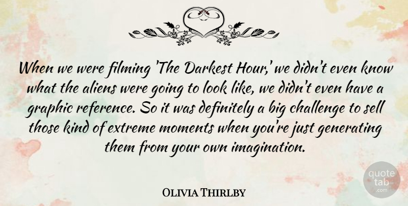 Olivia Thirlby Quote About Darkest, Definitely, Extreme, Filming, Generating: When We Were Filming The...