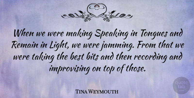 Tina Weymouth Quote About Best, Bits, Recording, Remain, Speaking: When We Were Making Speaking...