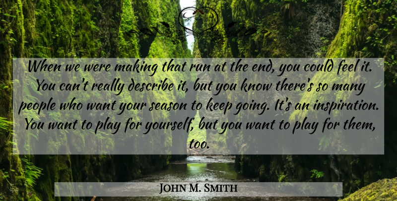 John M. Smith Quote About Describe, People, Run, Season: When We Were Making That...