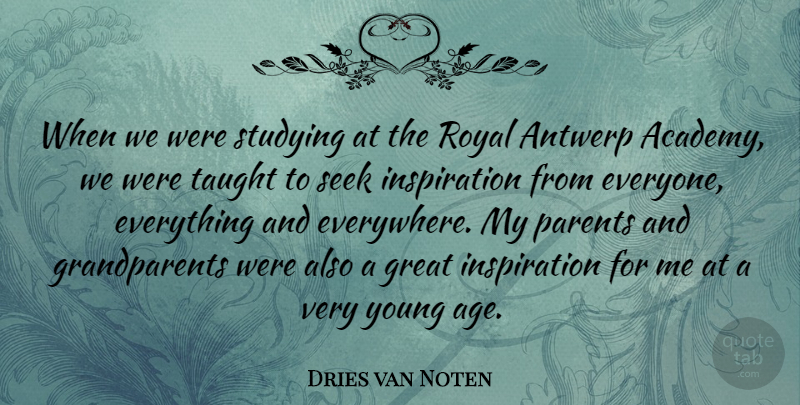 Dries van Noten Quote About Inspiration, Grandparent, Age: When We Were Studying At...