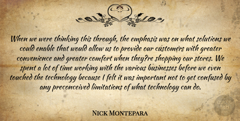 Nick Montepara Quote About Allow, Businesses, Comfort, Confused, Customers: When We Were Thinking This...
