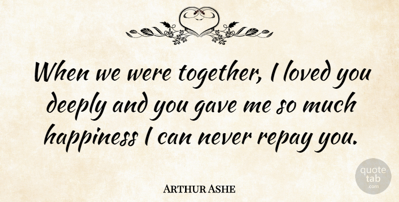 Arthur Ashe Quote About Sports, Together, I Loved You: When We Were Together I...