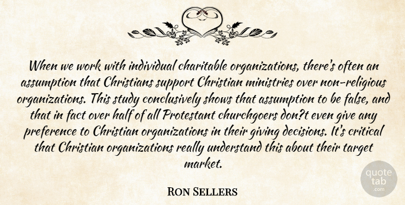 Ron Sellers Quote About Assumption, Charitable, Christian, Christians, Critical: When We Work With Individual...