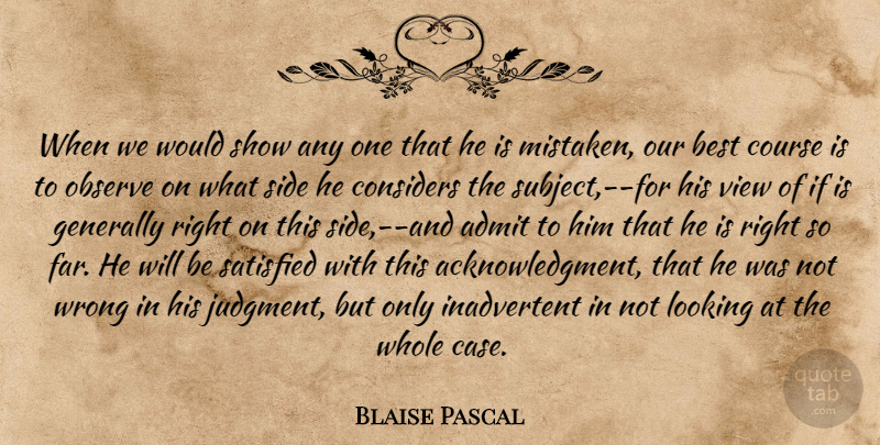 Blaise Pascal Quote About Views, Sides, Argument: When We Would Show Any...