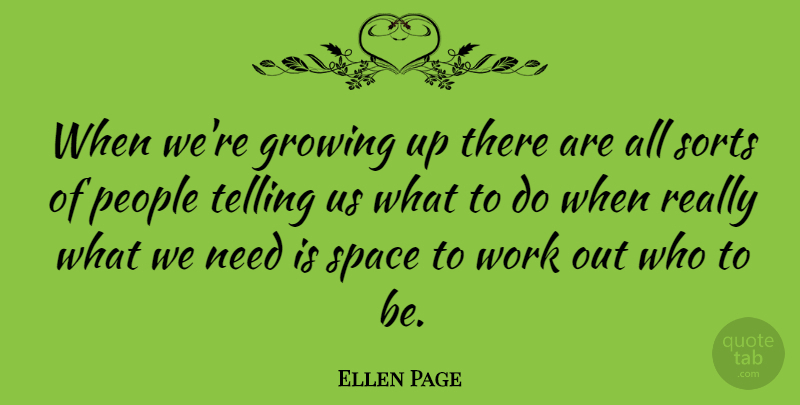 Ellen Page Quote About Growing Up, Space, Work Out: When Were Growing Up There...