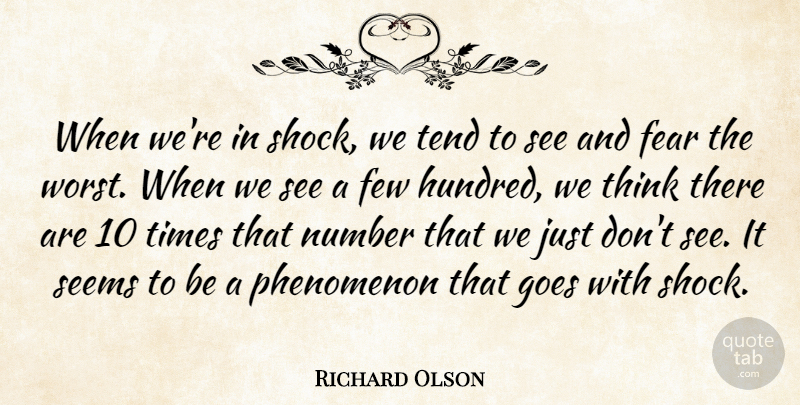 Richard Olson Quote About Fear, Few, Goes, Number, Phenomenon: When Were In Shock We...