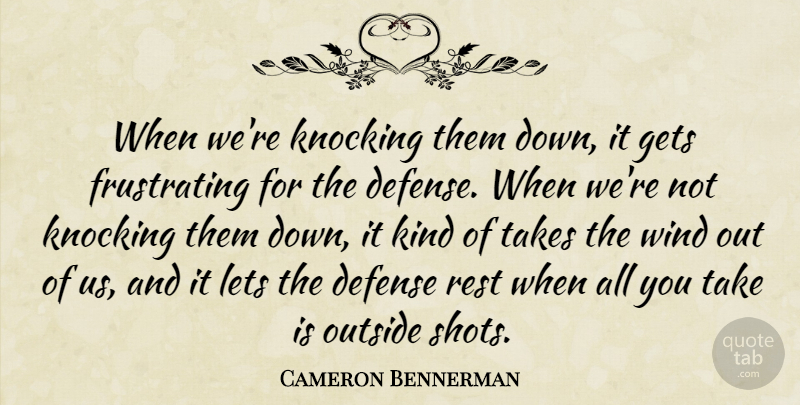 Cameron Bennerman Quote About Defense, Gets, Knocking, Lets, Outside: When Were Knocking Them Down...