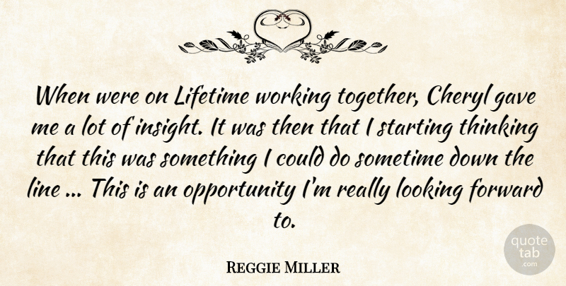 Reggie Miller Quote About Forward, Gave, Lifetime, Line, Looking: When Were On Lifetime Working...