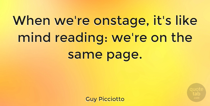 Guy Picciotto Quote About Reading, Mind, Pages: When Were Onstage Its Like...