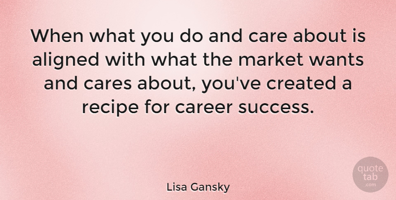 Lisa Gansky Quote About Careers, Recipes, Want: When What You Do And...