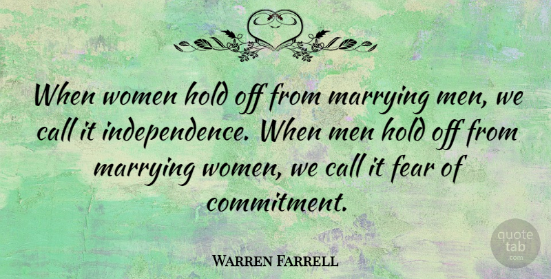 Warren Farrell Quote About Commitment, Independence, Marrying: When Women Hold Off From...