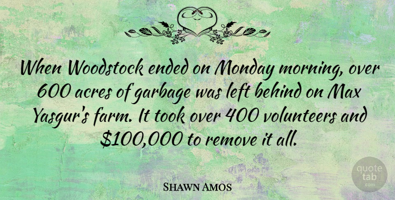 Shawn Amos Quote About Monday, Morning, Volunteer: When Woodstock Ended On Monday...