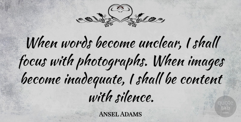 Ansel Adams Quote About Inspirational, Photography, Creativity: When Words Become Unclear I...