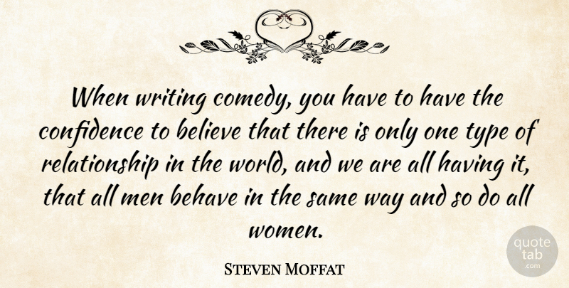 Steven Moffat Quote About Believe, Writing, Men: When Writing Comedy You Have...