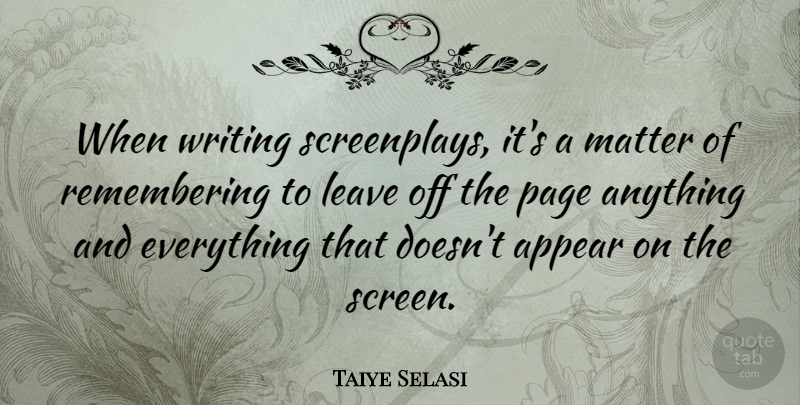 Taiye Selasi Quote About Writing, Pages, Matter: When Writing Screenplays Its A...