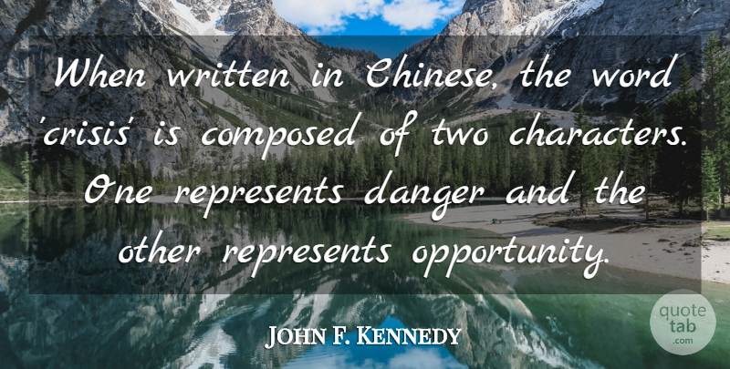 John F. Kennedy Quote About Inspirational, Success, Encouraging: When Written In Chinese The...