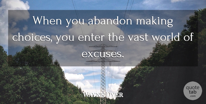 Wayne Dyer Quote About Spiritual, Choices, World: When You Abandon Making Choices...