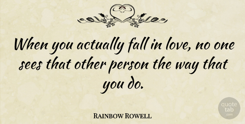 Rainbow Rowell Quote About Love: When You Actually Fall In...