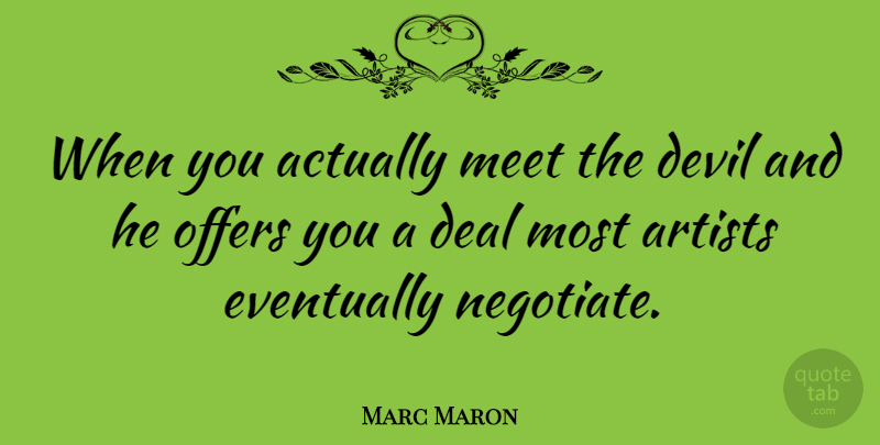 Marc Maron Quote About Artist, Devil, Deals: When You Actually Meet The...