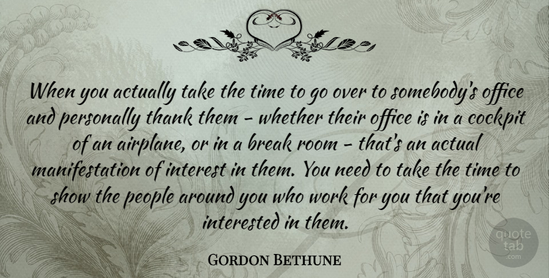 Gordon Bethune Quote About Actual, Break, Cockpit, Interest, Interested: When You Actually Take The...