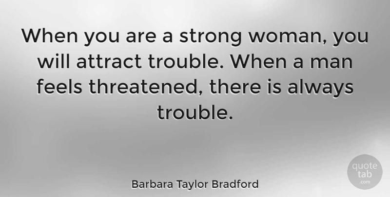 Barbara Taylor Bradford Quote About Strong Women, Being A Strong Woman, Trouble: When You Are A Strong...
