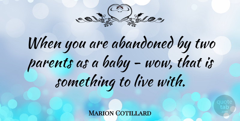 Marion Cotillard Quote About Baby, Two, Parent: When You Are Abandoned By...