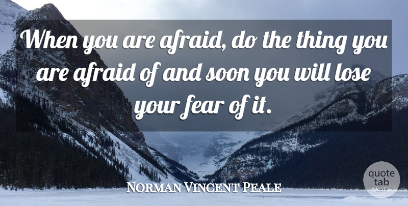 Norman Vincent Peale Quote About Inspirational, Motivational, Overcoming: When You Are Afraid Do...