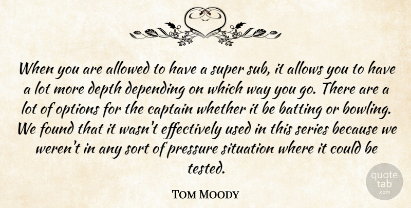 Tom Moody Quote About Allowed, Batting, Captain, Depending, Depth: When You Are Allowed To...