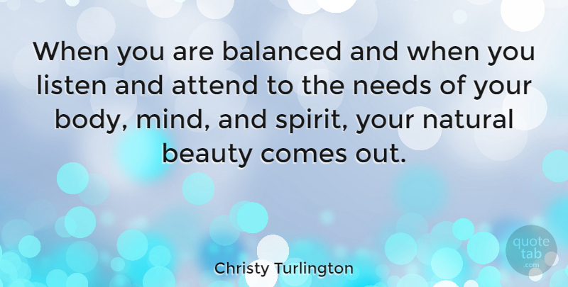 Christy Turlington Quote About Beauty, Mind, Needs: When You Are Balanced And...
