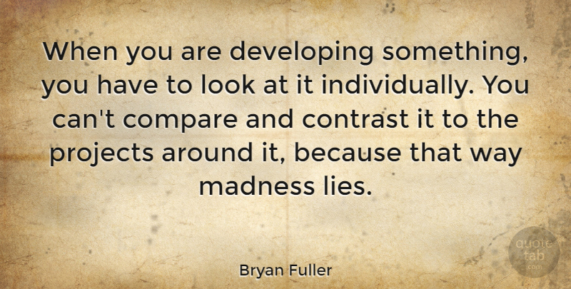 Bryan Fuller Quote About Developing, Projects: When You Are Developing Something...