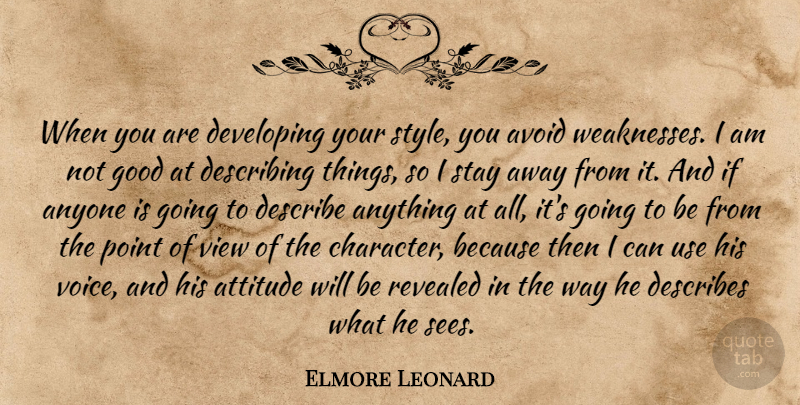 Elmore Leonard Quote About Anyone, Attitude, Avoid, Describe, Describing: When You Are Developing Your...