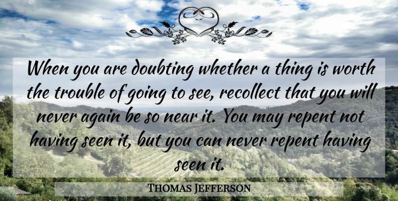 Thomas Jefferson Quote About Doubt, May, Trouble: When You Are Doubting Whether...