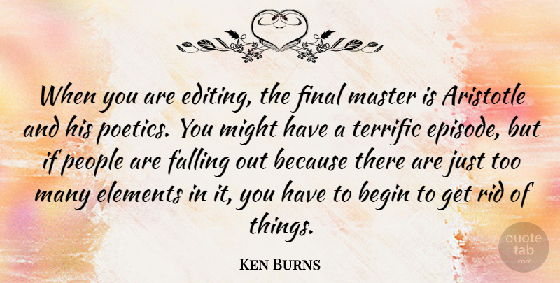 Ken Burns Quote About Fall, Editing, People: When You Are Editing The...