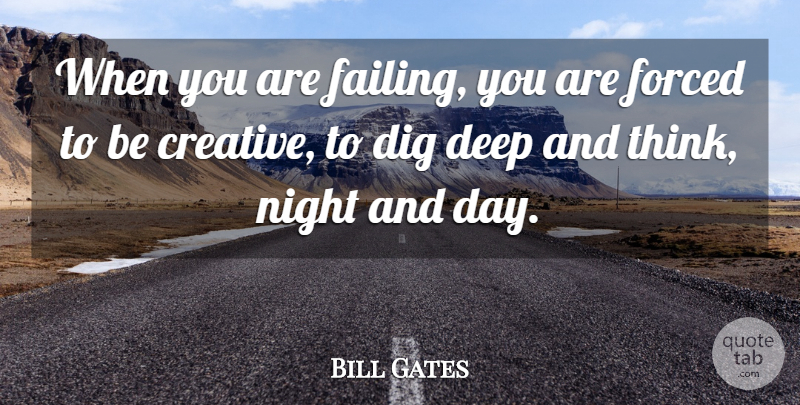 Bill Gates Quote About Night, Thinking, Creative: When You Are Failing You...