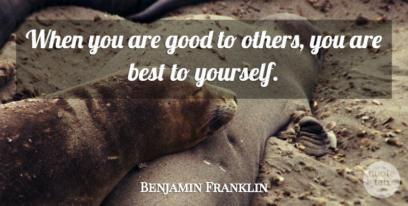 Benjamin Franklin Quote About Inspiring, Poor Richard: When You Are Good To...
