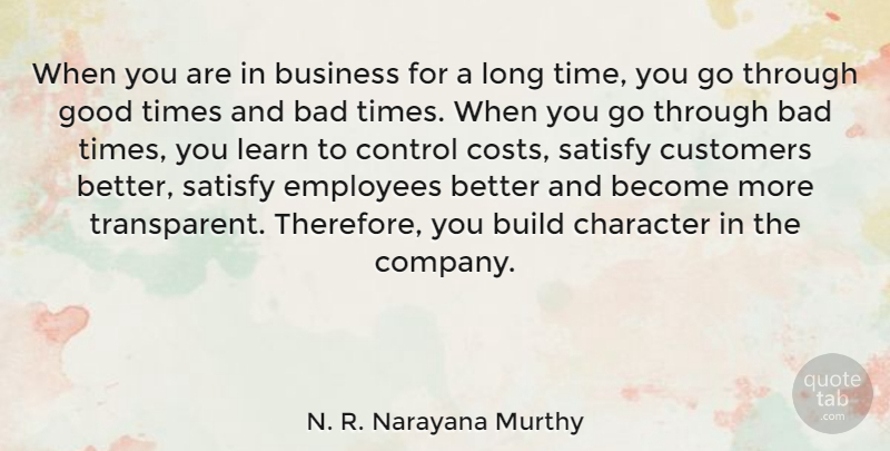 N. R. Narayana Murthy Quote About Bad, Build, Business, Character, Control: When You Are In Business...