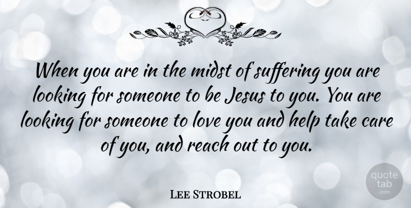 Lee Strobel Quote About Jesus, Love You, Suffering: When You Are In The...