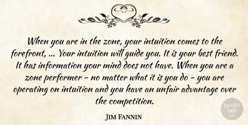 Jim Fannin Quote About Advantage, Best, Guide, Information, Intuition: When You Are In The...
