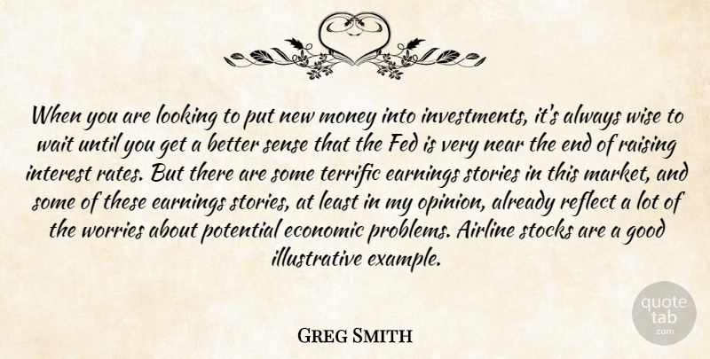 Greg Smith Quote About Airline, Earnings, Economic, Fed, Good: When You Are Looking To...