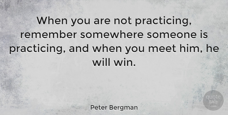 Peter Bergman Quote About Somewhere: When You Are Not Practicing...
