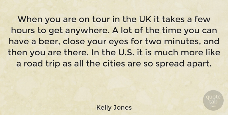 Kelly Jones Quote About Eye, Beer, Cities: When You Are On Tour...